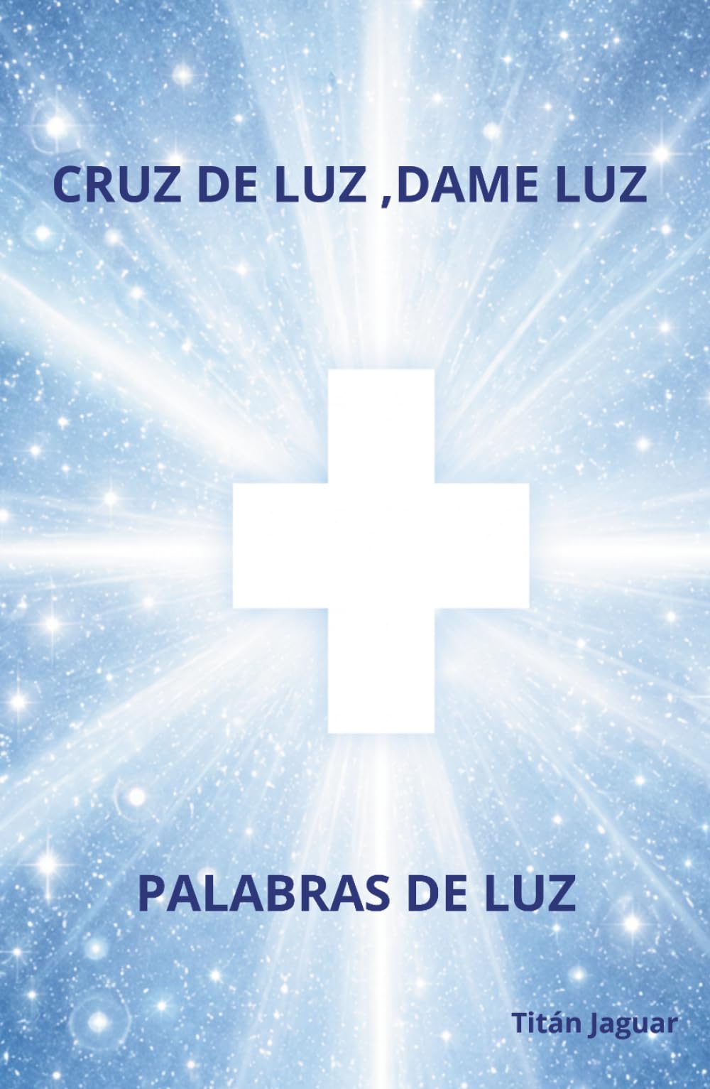 CRUZ DE LUZ, DAME LUZ: PALABRAS DE LUZ