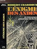 L'ENIGME DES ANDES - LES PISTES DE NAZCA - LA BIBLIOTHEQUE DES ATLANTES - CHARROUX ROBERT