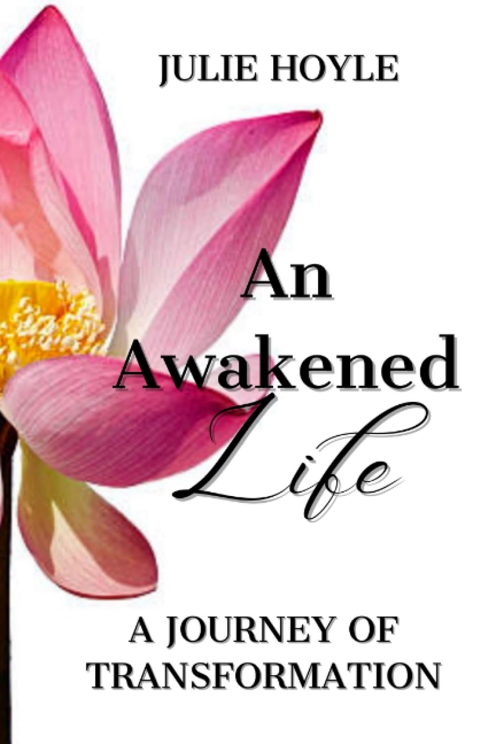 An Awakened Life, A Journey of Transformation (Honoring Your Sacred Self)