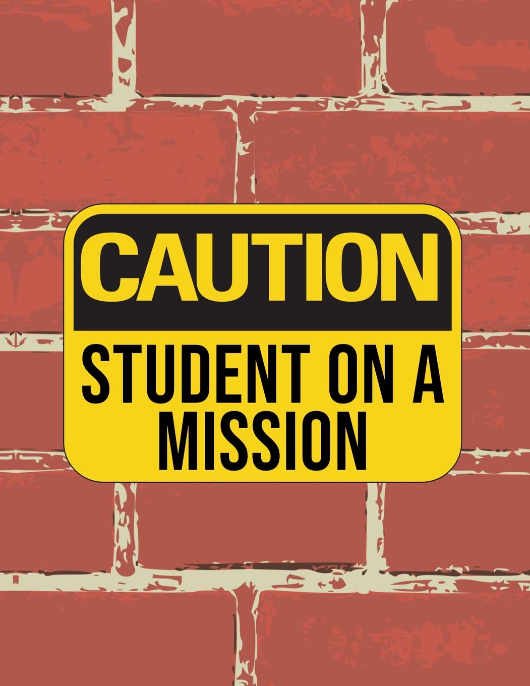 Caution Student On A Mission: Student Academic Calendar Year Planner With Dates At A Glance Weekly Daily Lesson Pages & Class Subject Schedule Diary Organizer Red Brick Warning Sign Design Soft Cover