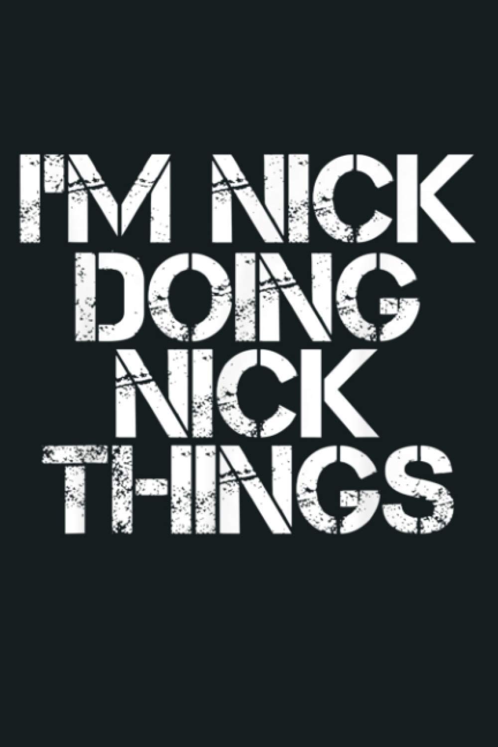 I M NICK DOING NICK THINGS Funny Birthday Name Gift Idea: Notebook Planner - 6x9 inch Daily Planner Journal, To Do List Notebook, Daily Organizer, 114 Pages