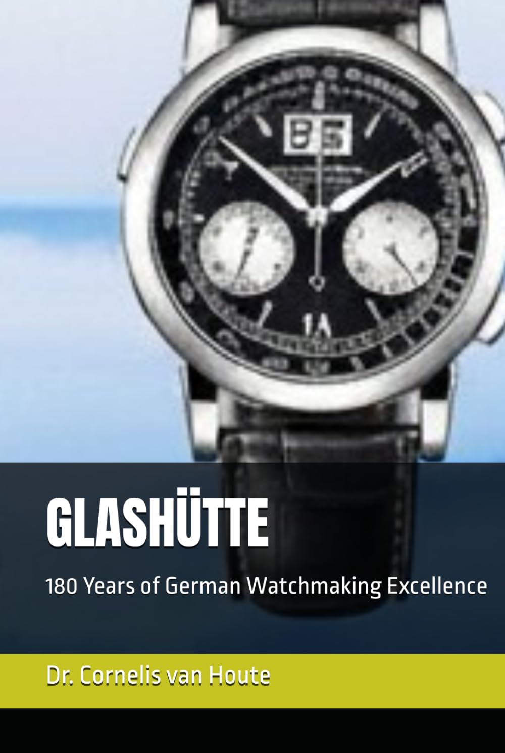 GLASHÜTTE: 180 Years of German Watchmaking Excellence (The Definitive Watch Series: The Real Stories Behind Legendary Timepieces)