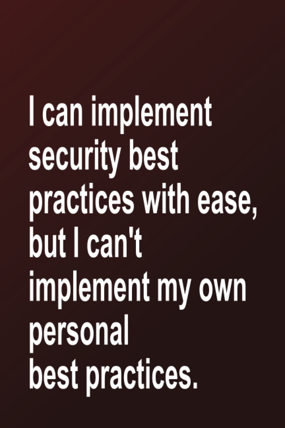 I can implement security best practices with ease, but I can't