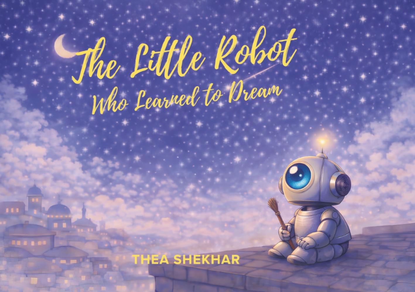 The Little Robot Who Learned to Dream (Beep: The little robot)