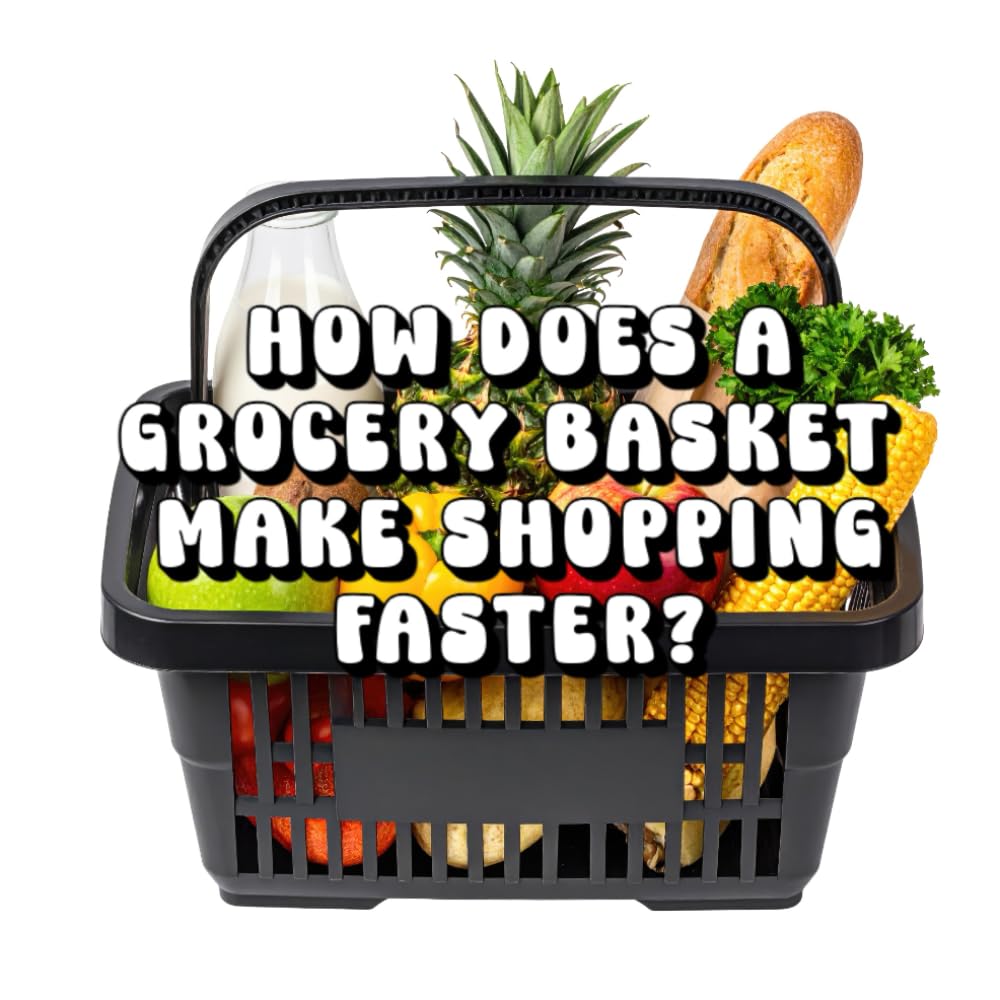 How Does a Grocery Basket Make Shopping Faster?
