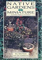 Native Gardens in Miniature: Australian Plants in Containers 0864174632 Book Cover