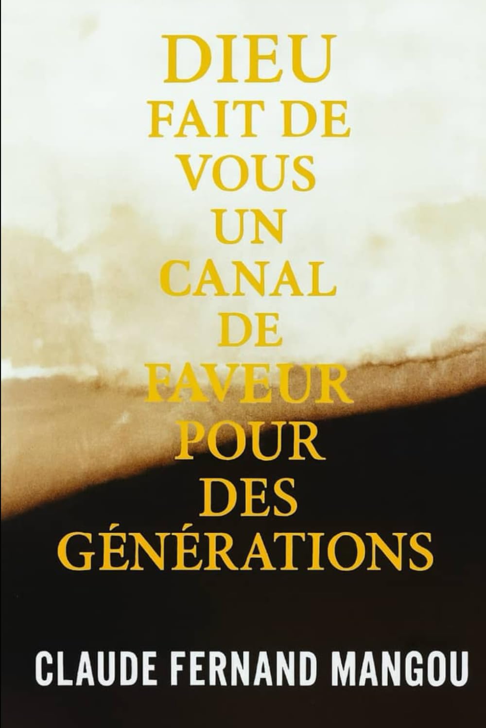DIEU FAIT DE VOUS UN CANAL DE FAVEUR POUR DES GÉNÉRATIONS