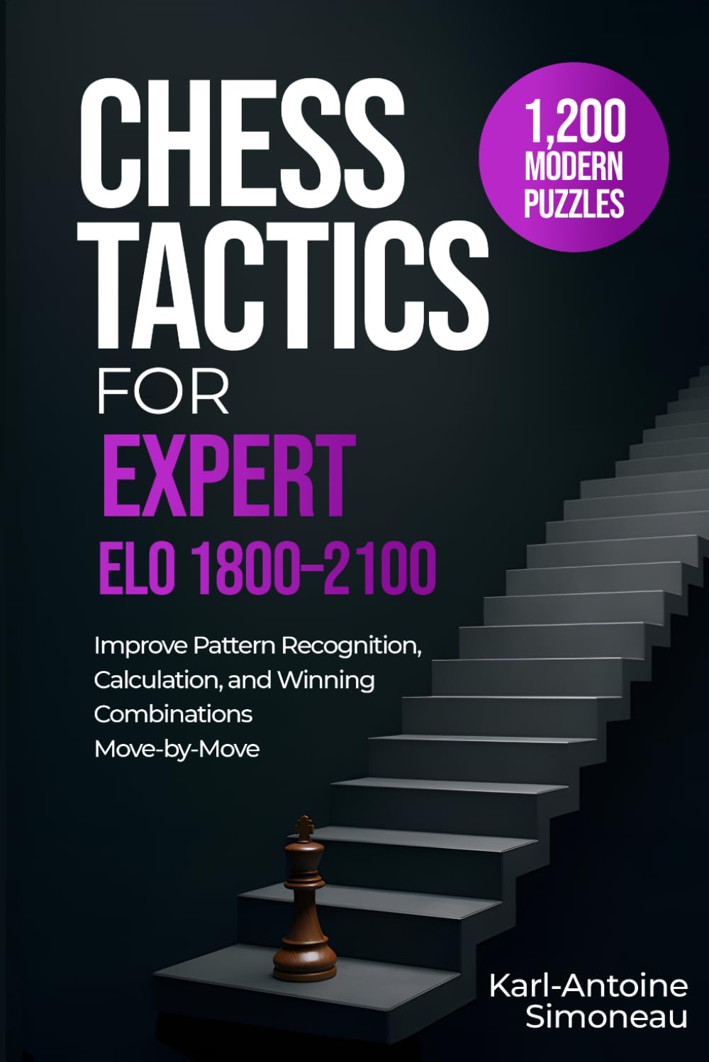 Chess Tactics for Expert: ELO 1800-2100: 1,200 Modern Puzzles to Improve Pattern Recognition, Calculation, and Winning Combinations (Daily Chess: Beginner to Master)
