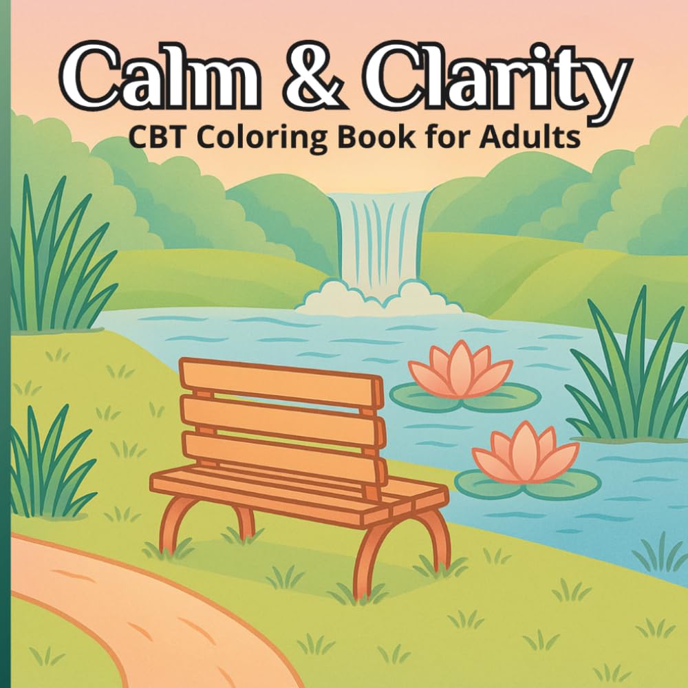 Calm & Clarity CBT Coloring Book for Adults: Gentle Nature Scenes & Mindful Reflection Prompts for Anxiety & Stress Relief