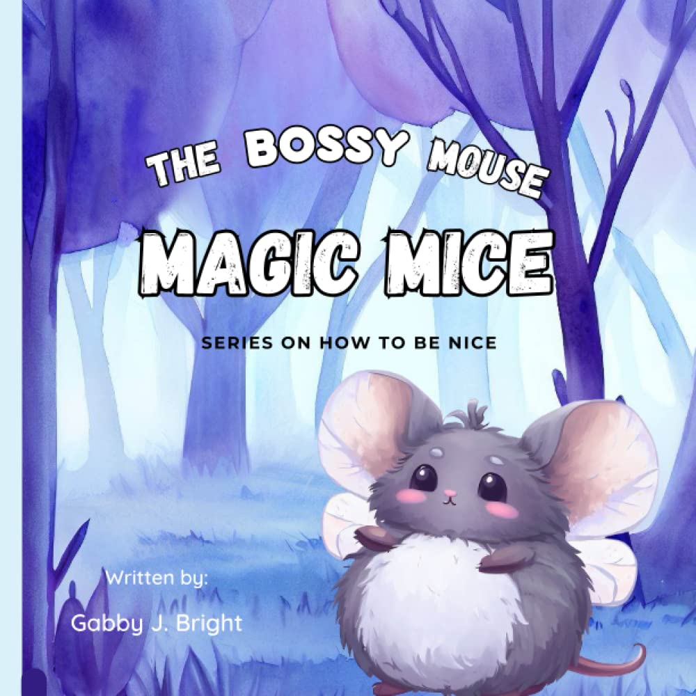 The Bossy Mouse: Magic Mice: Series On How To Be Nice