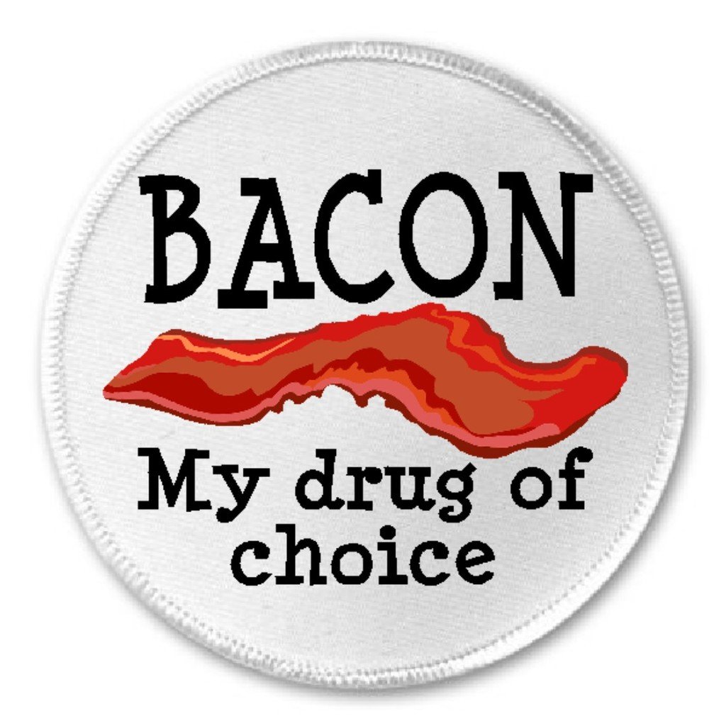 Bacon My Drug Of Choice - 3