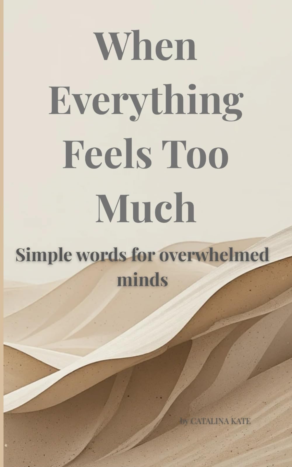 When Everything Feels Too Much: Simple words for overwhelmed minds