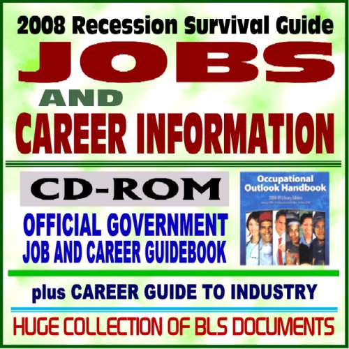 2008 Recession Survival Guide: Jobs and Career Information, Occupational Outlook Handbook (OOH) 2008-2009, Official Government Job and Career Guidebook, Career Guide to Industries (CD-ROM)