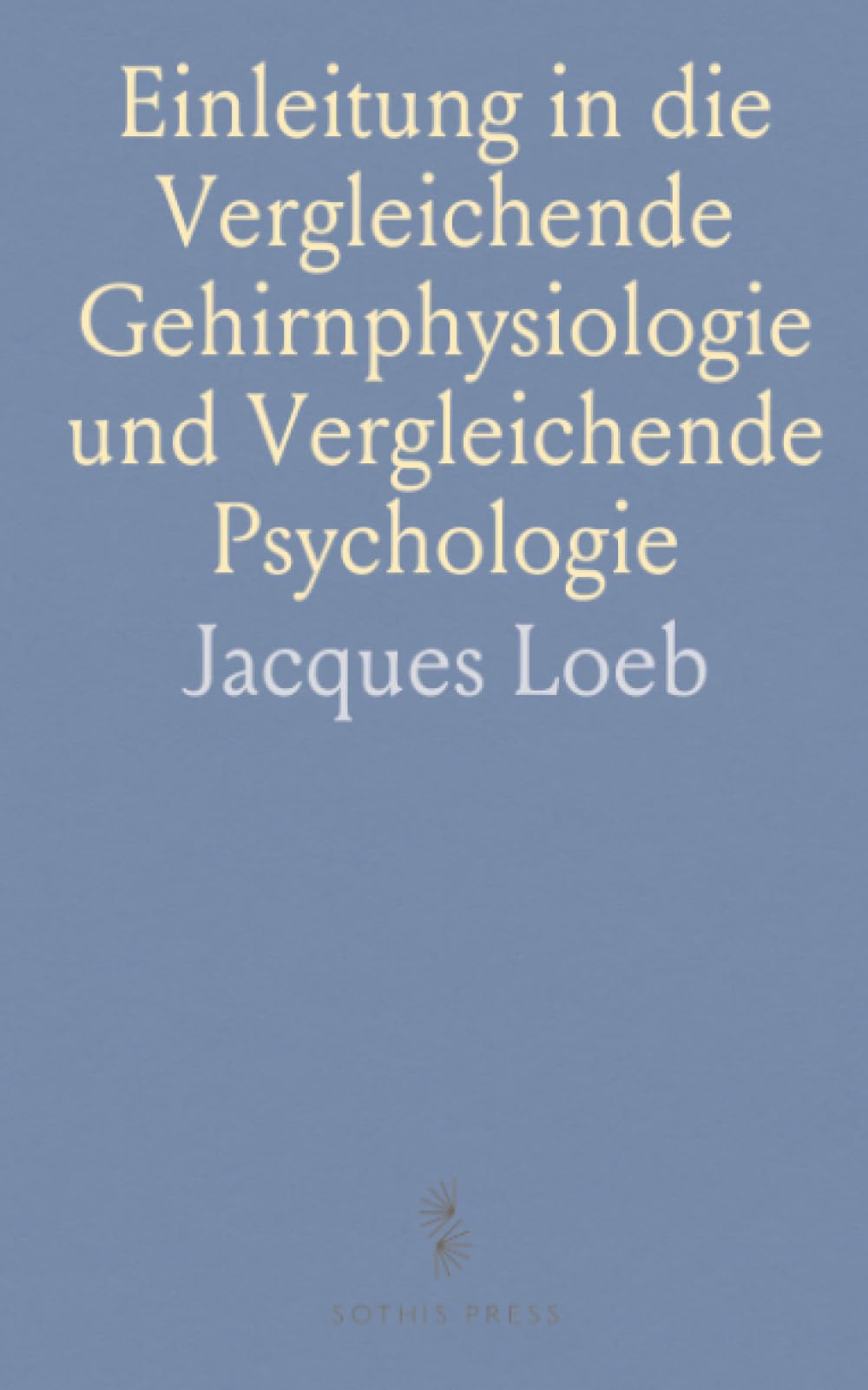 Einleitung in die Vergleichende Gehirnphysiologie und Vergleichende Psychologie: Mit Besonderer Berücksichtigung der Wirbellosen Thiere