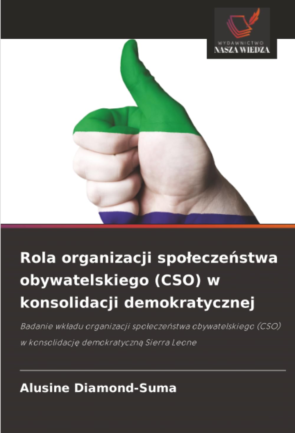 Rola organizacji społeczeństwa obywatelskiego (CSO) w konsolidacji demokratycznej: Badanie wkładu organizacji społeczeństwa obywatelskiego (CSO) w ... w konsolidacj¿ demokratyczn¿ Sierra Leone