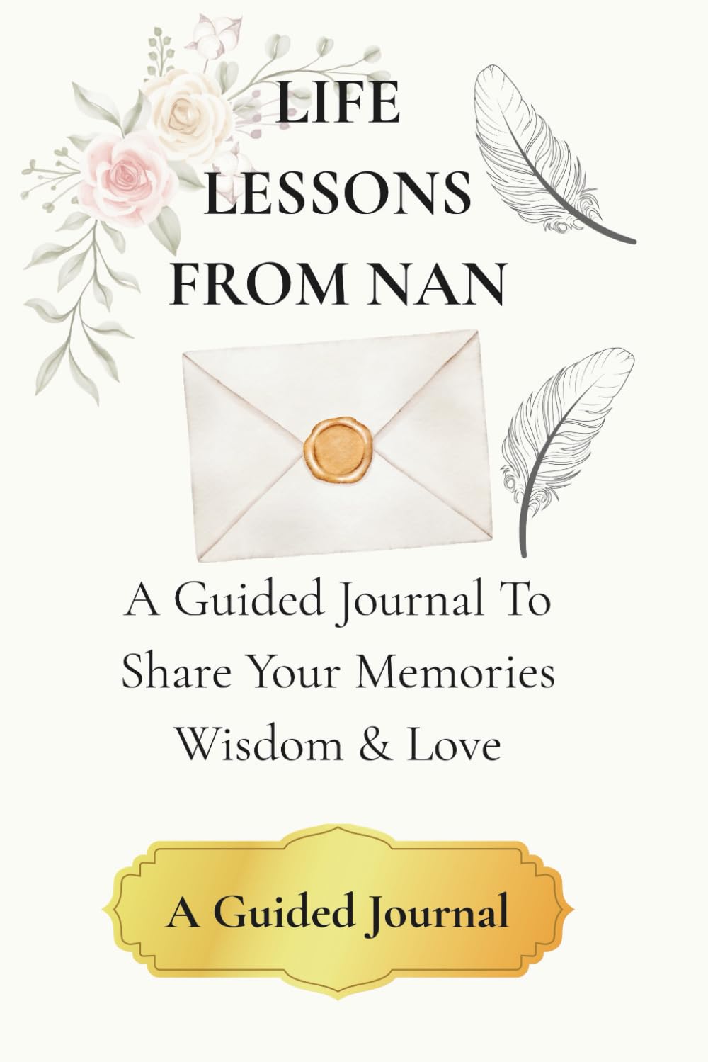 Life Lessons From Nan: A Guided journal to share your memories, wisdom & love.