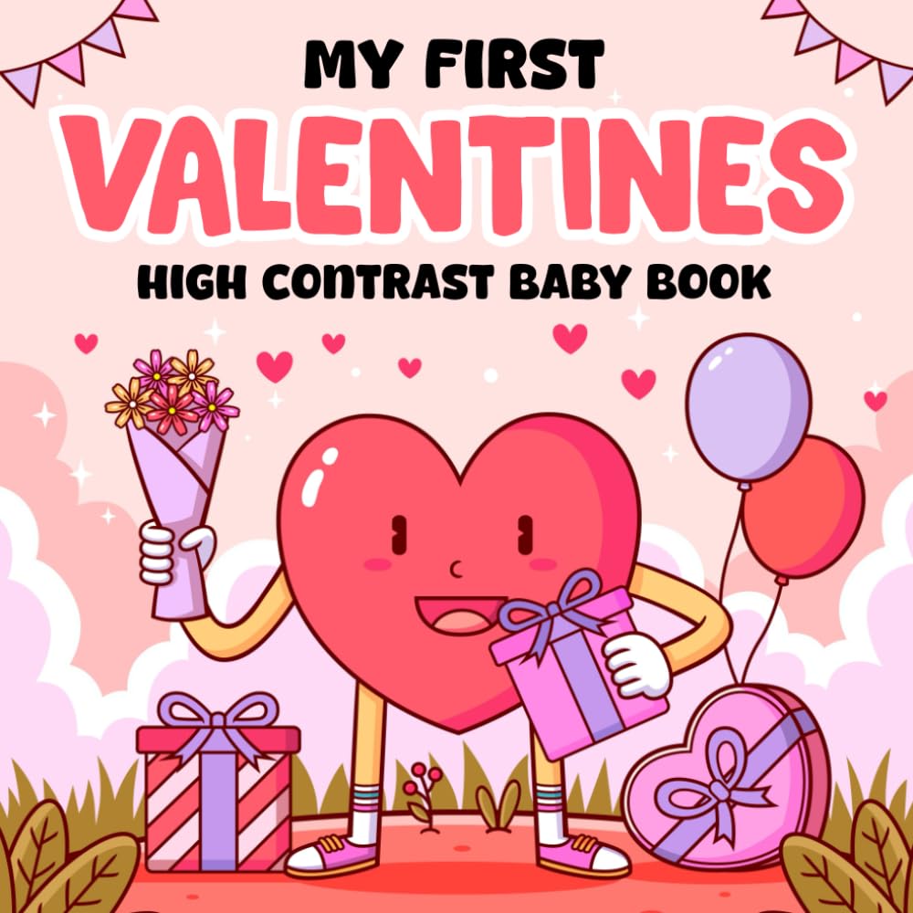 Baby 1st Valentine's Day Gifts: My First Valentines, High Contrast Book For Newborns 6-12 Month: +99 Cute Black & White Images For Infants With Hearts, Candy (Valentine Gifts For Babies 3-6 Months)