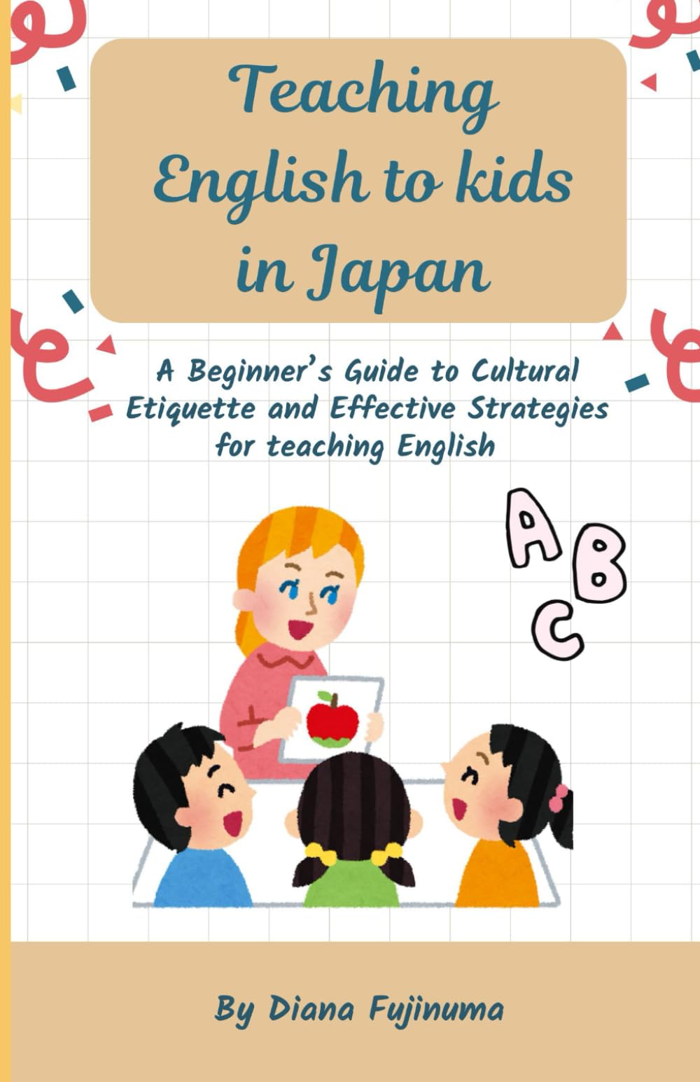 Teaching English to kids in Japan: A Beginner's Guide to Cultural Etiquette and Effective Strategies for teaching English