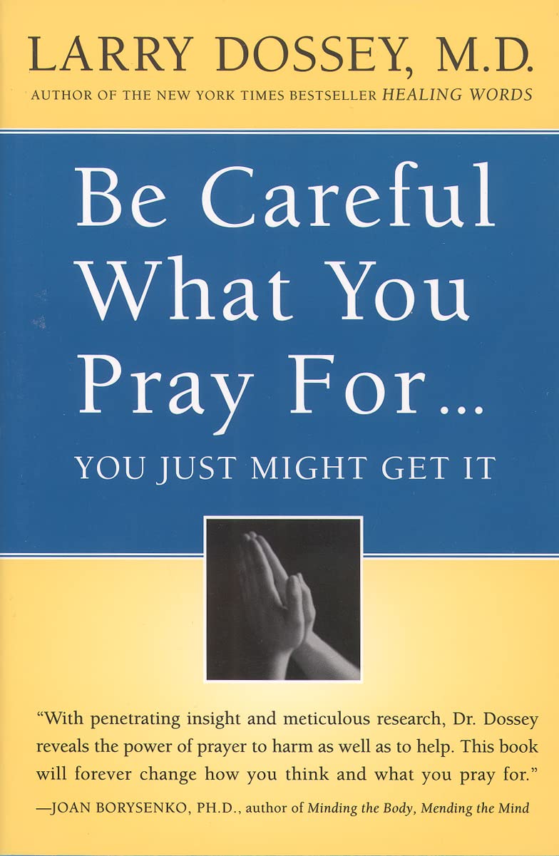 Be Careful What You Pray For, You Might Just Get It