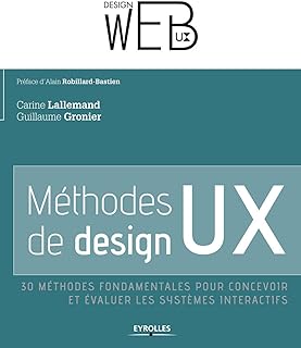 Méthodes de design UX: 30 méthodes fondamentales pour concevoir et évaluer les systèmes interactifs.