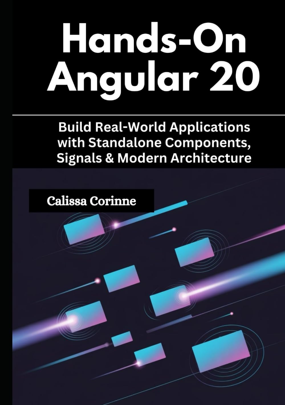 Hands-On Angular 20: Build Real-World Applications with Standalone Components, Signals & Modern Architecture