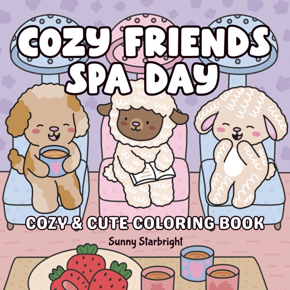 Cozy Friends Coloring Book For Adults : Spa Day: Coloring Book For Adults & Teens Featuring Comfy & Cozy Spa Day Scenes With Simple & Adorable ... Relaxation (Cozy Little Life Coloring Series)