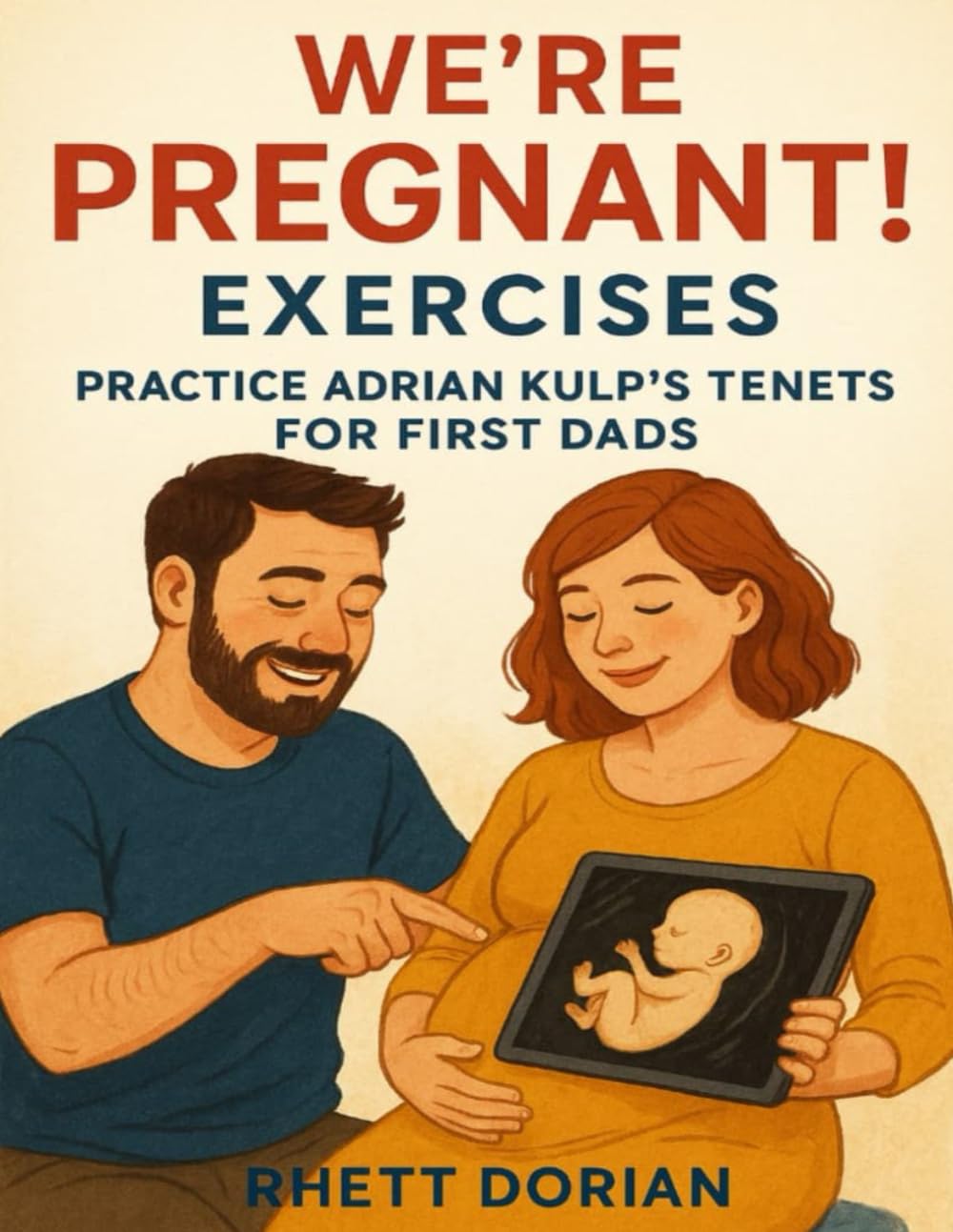 We’re Pregnant! Exercises: Practice Adrian Kulp’s Tenets for First Dads