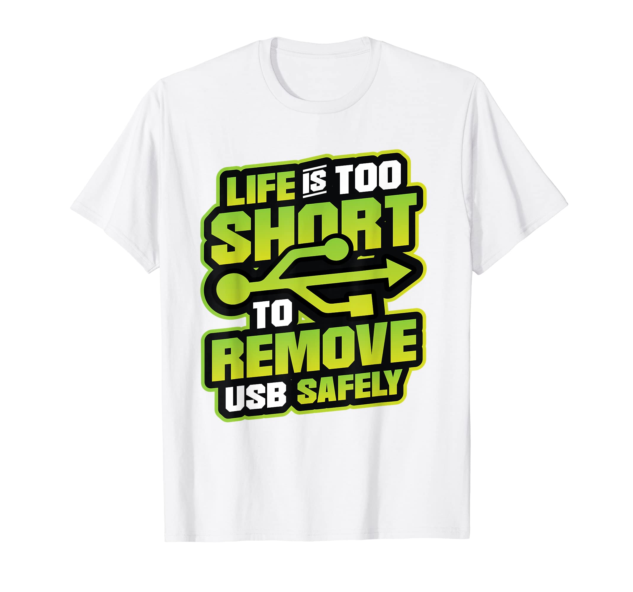Computer Tech Quotes Computer LoversLife Is Too Short To Remove USB Safely Funny IT Nerd T-Shirt