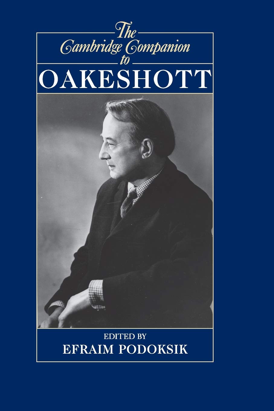 The Cambridge Companion to Oakeshott (Cambridge Companions to Philosophy)