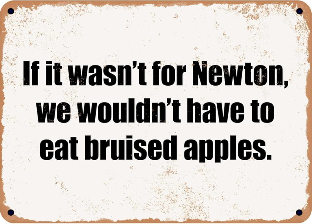 If It Wasn't For Newton We Wouldn't Have to Eat Bruised Apples Tin Sign Art Wall Vintage Retro Decor Unique Artistic Tinplate Plaque Practical Decorative for Family Friends 8x12 Inch