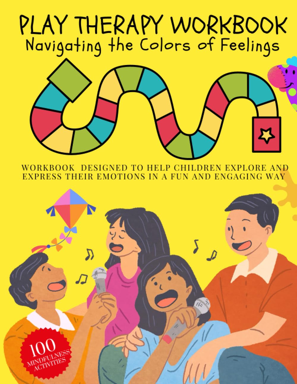 PLAY THERAPY WORKBOOK - Navigating the Colors of Feelings. WORKBOOK DESIGNED TO HELP CHILDREN EXPLORE AND EXPRESS THEIR EMOTIONS IN A FUN AND ENGAGING WAY: 100 Mindfulness Activities