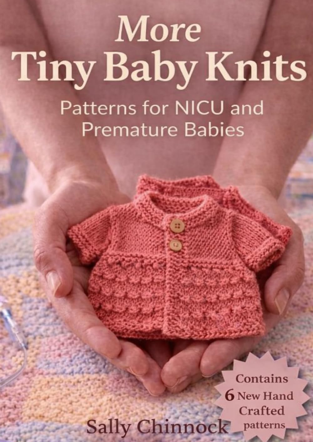 More Tiny Baby Knits: Preemie & NICU Knitting Patterns for Premature Babies – Easy, Practical Designs for Comfort, Care & Medical Access (The Knits Collection)