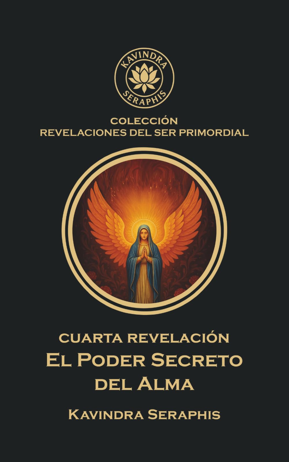 El Poder Secreto del Alma: La Manifestación de la Conciencia Absoluta (COLECCIÓN REVELACIONES DEL SER PRIMORDIAL - Las Escrituras Vivas para la Integración Suprema con la Verdad Absoluta.)