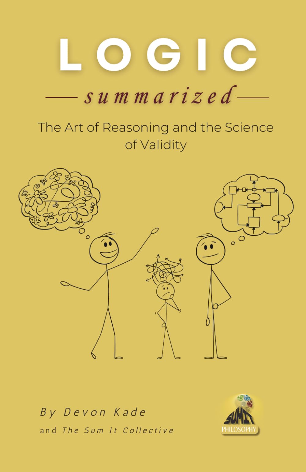 LOGIC Summarized: The Art of Reasoning and the Science of Validity (Philosophy Summit Collection)