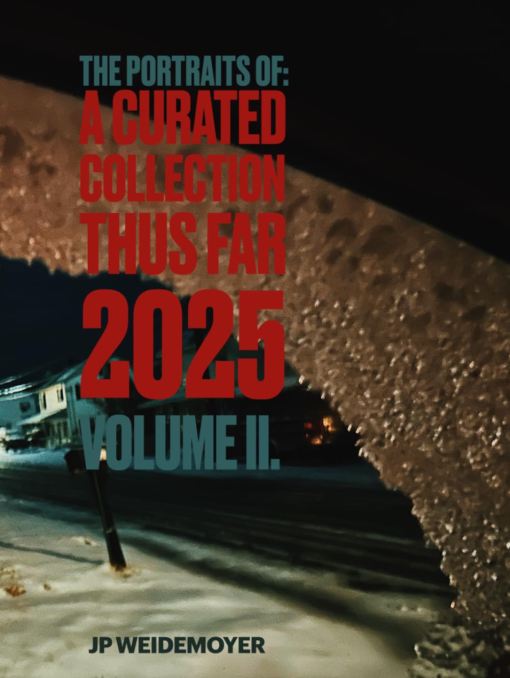 The Portraits Of: A Curated Collection Thus Far 2025:: Volume II.