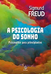 A psicologia do sonho: Psicanálise para principiantes