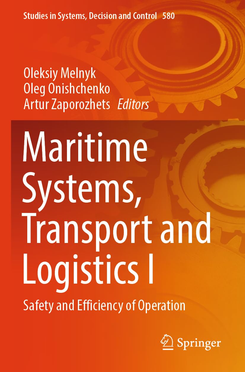 Maritime Systems, Transport and Logistics I: Safety and Efficiency of Operation (Studies in Systems, Decision and Control, 580)