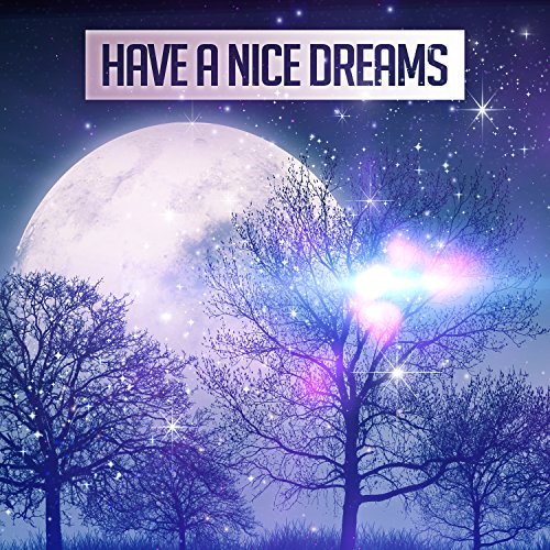 Play Have a Nice Dreams Soft Sounds of Nature for Deep Sleep, Cure for