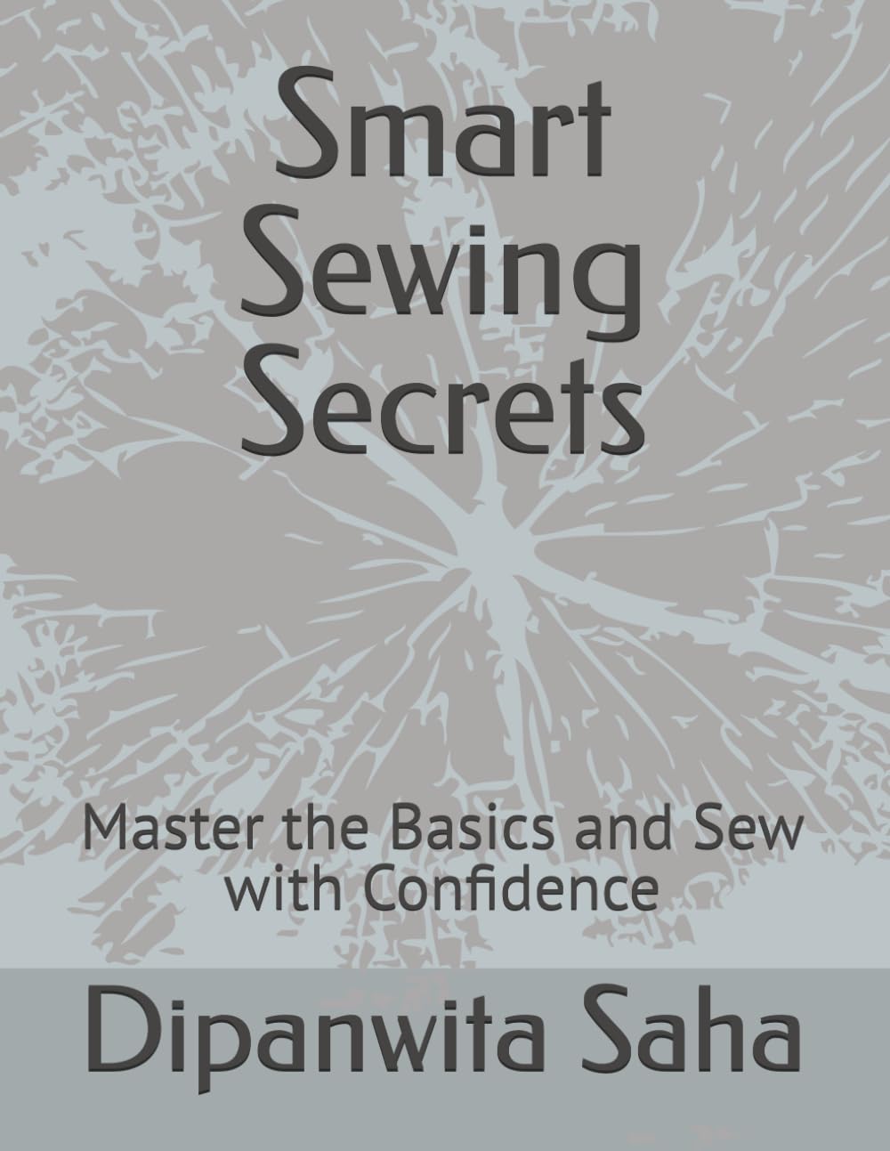 Smart Sewing Secrets: Master the Basics and Sew with Confidence