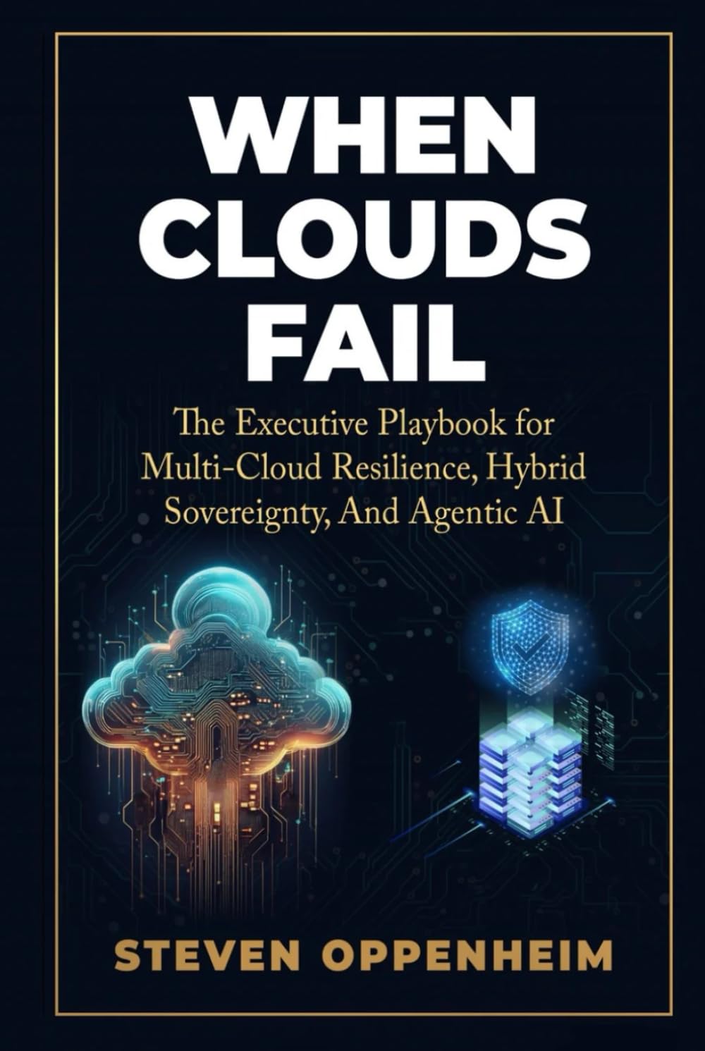 WHEN CLOUDS FAIL: An Executive Playbook for Hybrid Sovereignty, Multi-Cloud Resilience, and Agentic AI