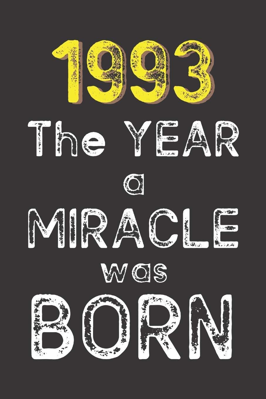 1993 The Year a Miracle was Born: Born in 1993. Birthday Nostalgia Fun gift for someone’s birthday, perfect present for a friend or a family member. ... glossy cover, 6x9 inches (15.2 cm x 22.9 cm)