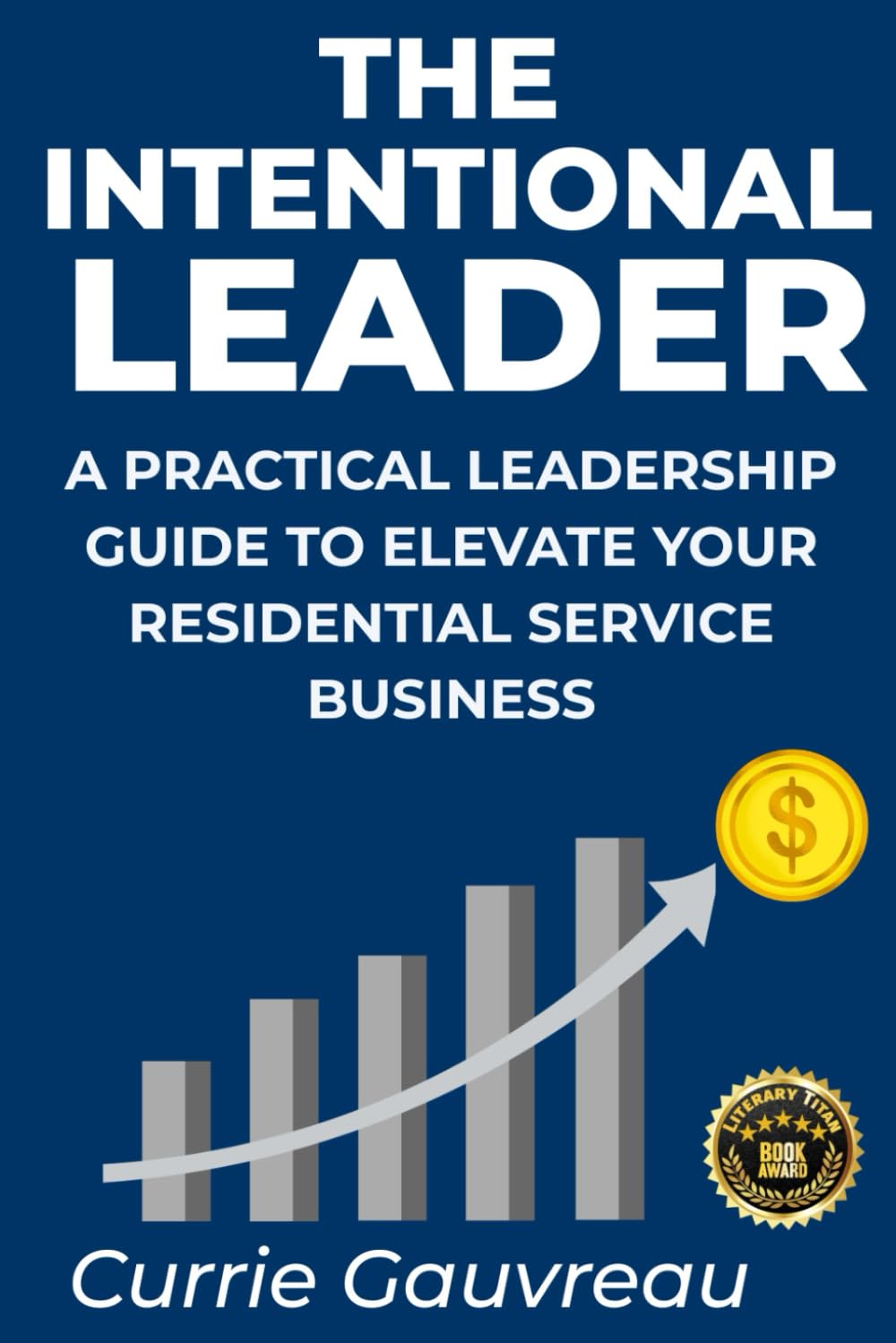The Intentional Leader: A Guide to Elevate Your Residential Service Business