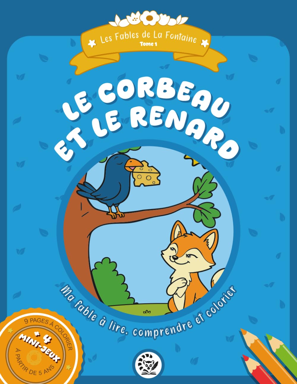 Le Corbeau et le Renard: Ma fable à lire, comprendre et colorier