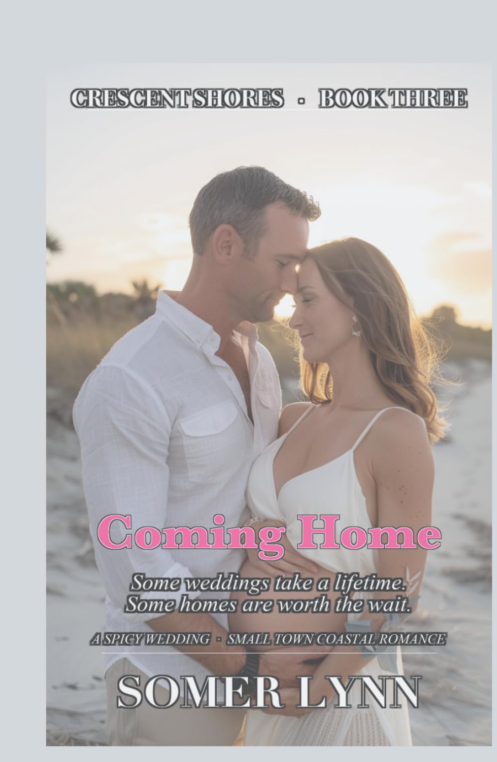 Coming Home: A Spicy Wedding Small Town Romance (Crescent Shores Book 3)