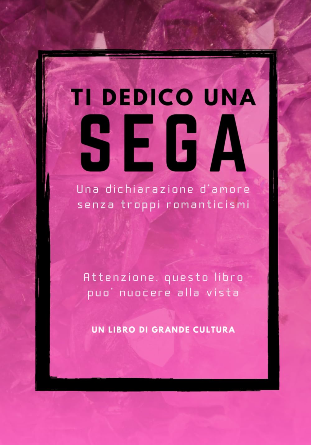 Ti dedico una SEGA , fotolibro divertente e goliardico, Attenzione questo libro puo' nuocere alla vista: fotolibro scherzo, regalo e sorpresa ... per compleanni feste e riunioni di amici