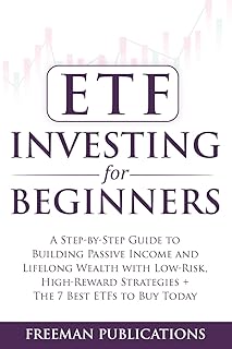 ETF Investing For Beginners: A Step-By-Step Guide To Building Passive Income And Lifelong Wealth With Low-Risk, High-Rewar...