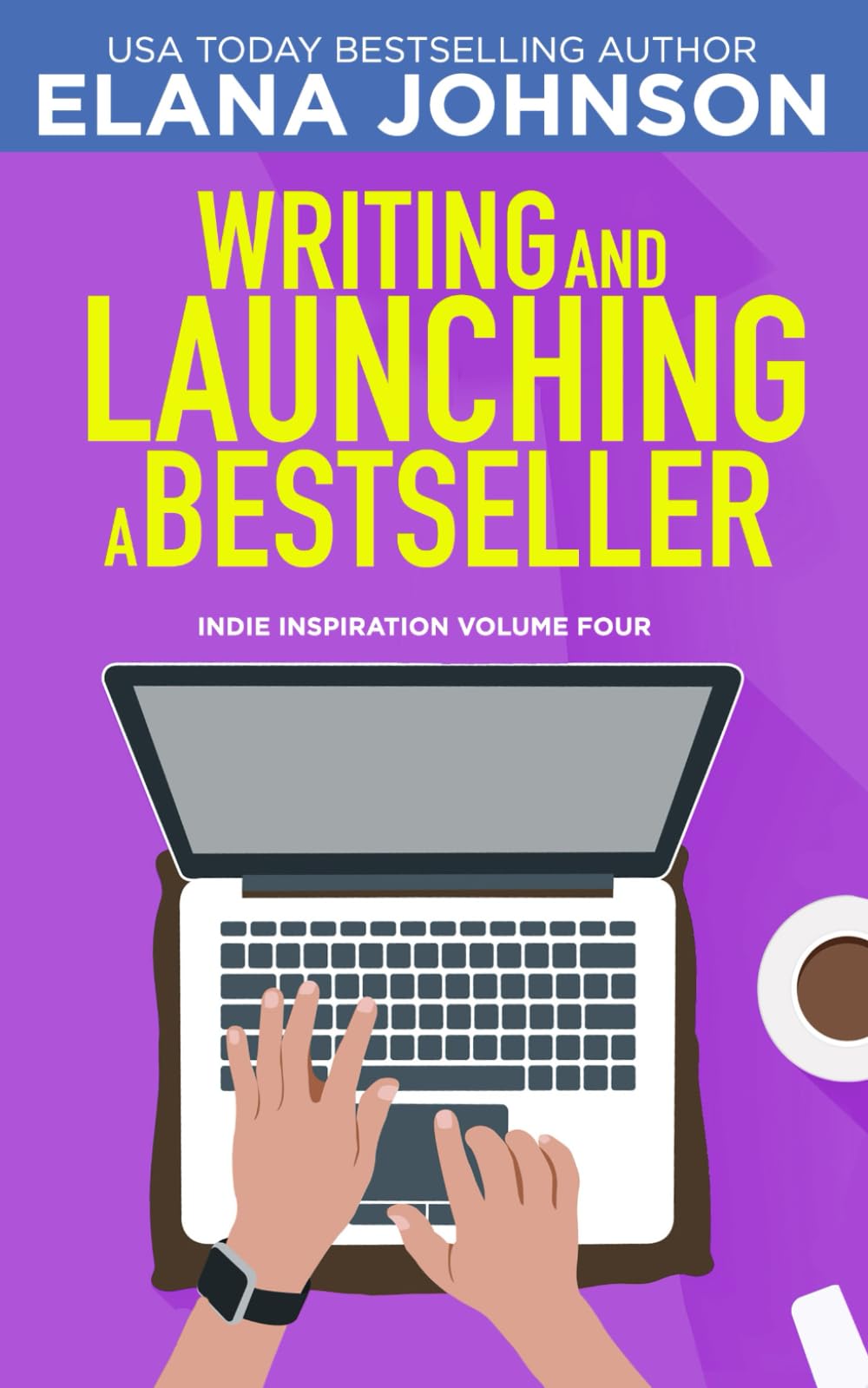 Writing and Launching a Bestseller (Indie Inspiration™ for Self-Publishers)