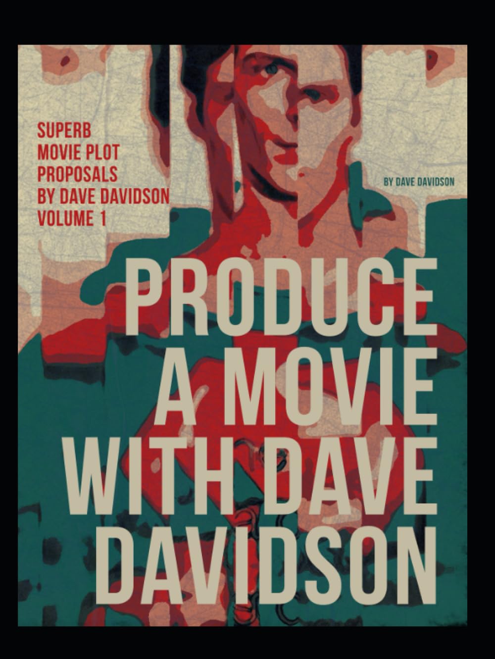 PRODUCE A MOVIE WITH DAVE DAVIDSON Superb Movie Plot Proposals by Dave