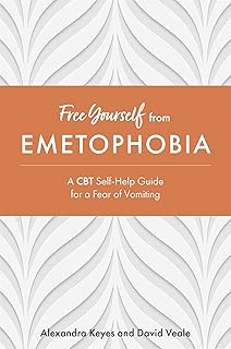 Free Yourself from Emetophobia: A CBT Self-Help Guide for a Fear of Vomiting
