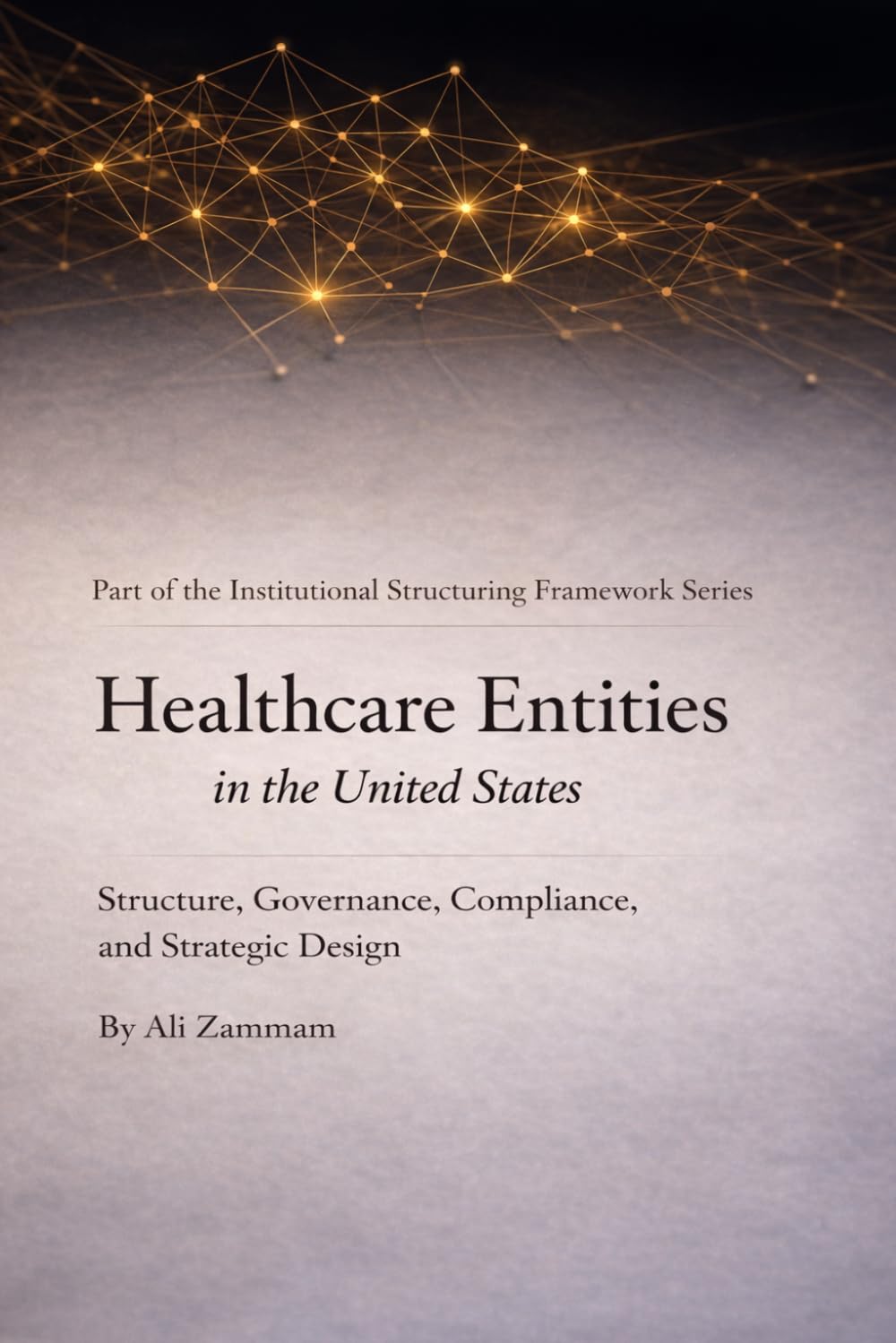 Healthcare Entities in the United States: Structure, Governance, Compliance, and Strategic Design